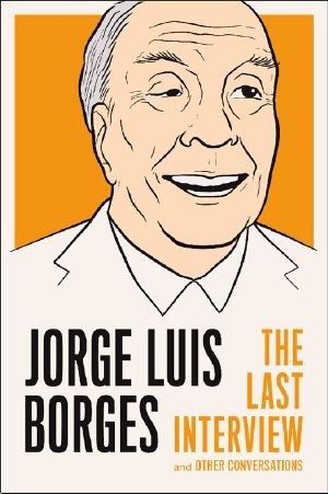 [The Last Interview 01] • Jorge Luis Borges